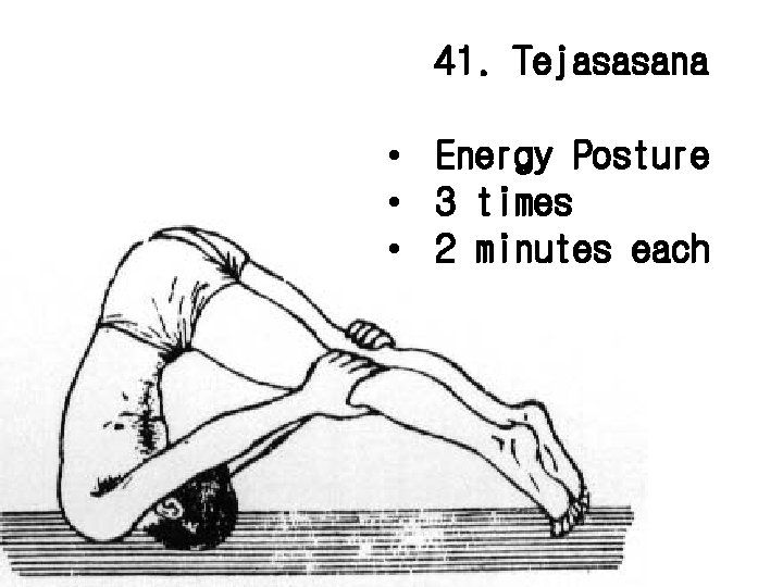 41. Tejasasana • Energy Posture • 3 times • 2 minutes each 