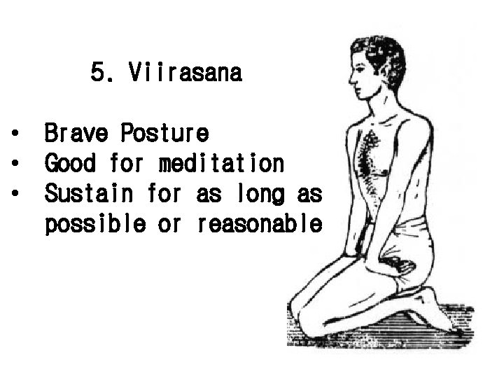 5. Viirasana • Brave Posture • Good for meditation • Sustain for as long