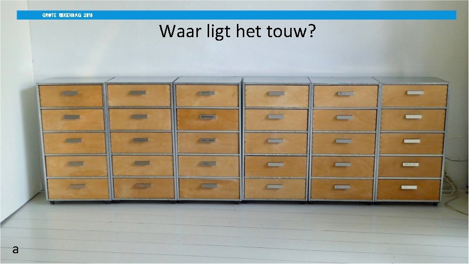 Waar ligt het touw? a 