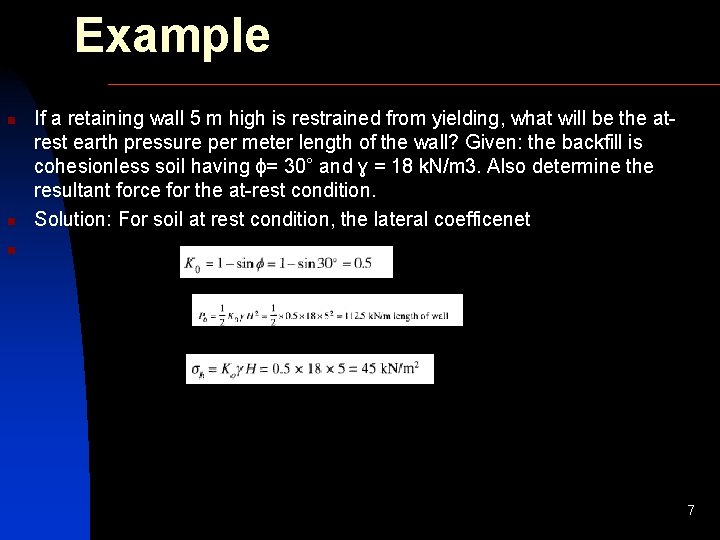 Example n n If a retaining wall 5 m high is restrained from yielding,