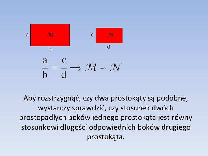 Aby rozstrzygnąć, czy dwa prostokąty są podobne, wystarczy sprawdzić, czy stosunek dwóch prostopadłych boków