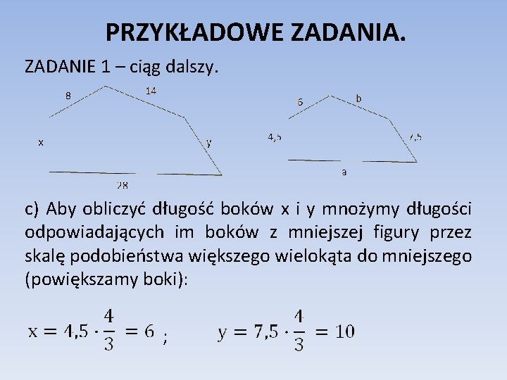 PRZYKŁADOWE ZADANIA. ZADANIE 1 – ciąg dalszy. c) Aby obliczyć długość boków x i PRZYKŁADOWE ZADANIA. ZADANIE 1 – ciąg dalszy. c) Aby obliczyć długość boków x i