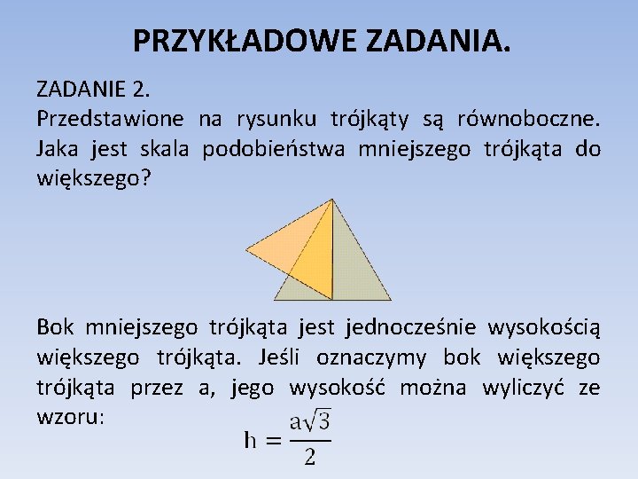 PRZYKŁADOWE ZADANIA. ZADANIE 2. Przedstawione na rysunku trójkąty są równoboczne. Jaka jest skala podobieństwa