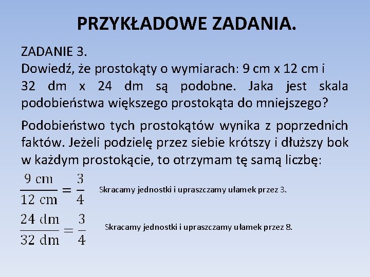 PRZYKŁADOWE ZADANIA. ZADANIE 3. Dowiedź, że prostokąty o wymiarach: 9 cm x 12 cm