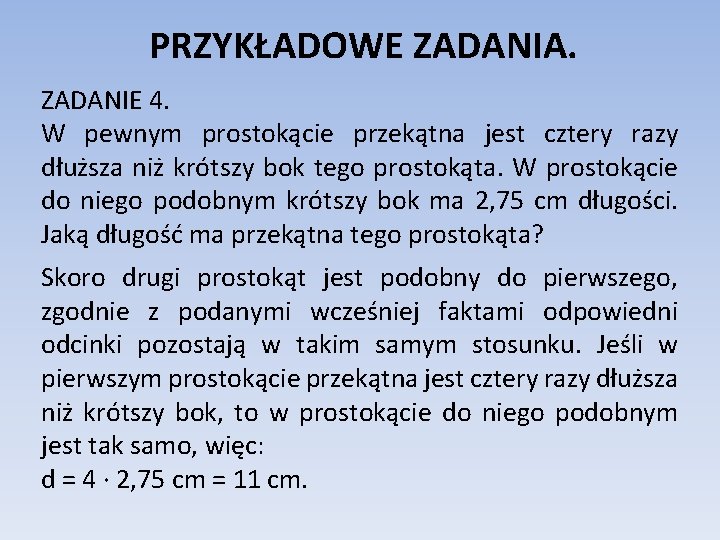 PRZYKŁADOWE ZADANIA. ZADANIE 4. W pewnym prostokącie przekątna jest cztery razy dłuższa niż krótszy