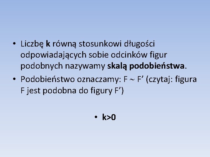 • Liczbę k równą stosunkowi długości odpowiadających sobie odcinków figur podobnych nazywamy skalą • Liczbę k równą stosunkowi długości odpowiadających sobie odcinków figur podobnych nazywamy skalą