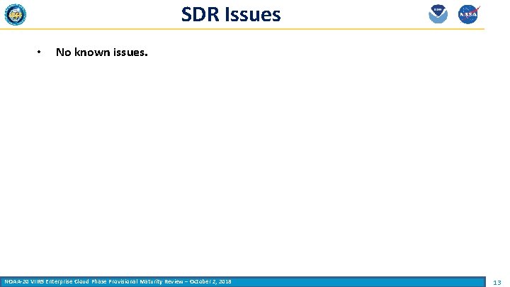 SDR Issues • No known issues. NOAA-20 VIIRS Enterprise Cloud Phase Provisional Maturity Review