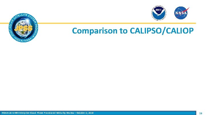 Comparison to CALIPSO/CALIOP NOAA-20 VIIRS Enterprise Cloud Phase Provisional Maturity Review – October 2,