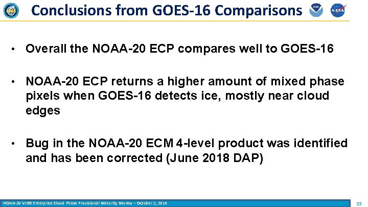 Conclusions from GOES-16 Comparisons • Overall the NOAA-20 ECP compares well to GOES-16 •