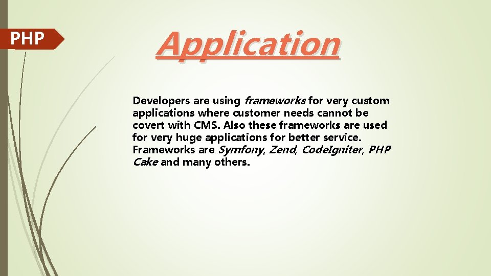 PHP Application Developers are using frameworks for very custom applications where customer needs cannot