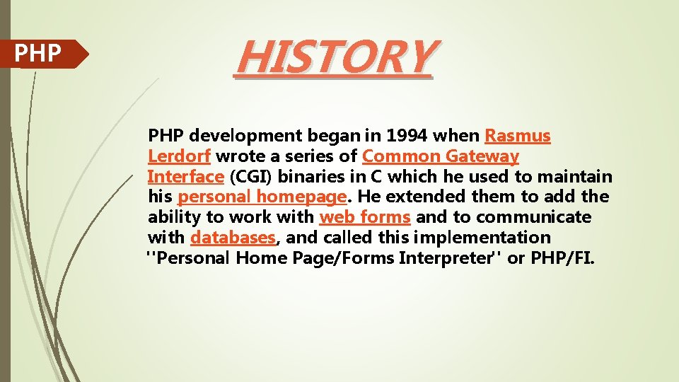 PHP HISTORY PHP development began in 1994 when Rasmus Lerdorf wrote a series of