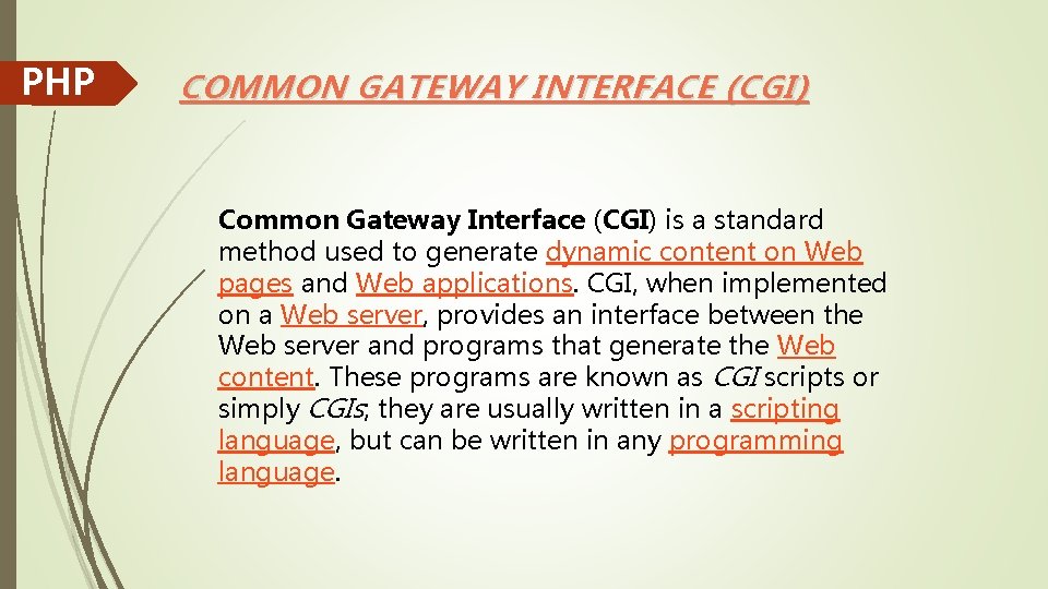 PHP COMMON GATEWAY INTERFACE (CGI) Common Gateway Interface (CGI) is a standard method used