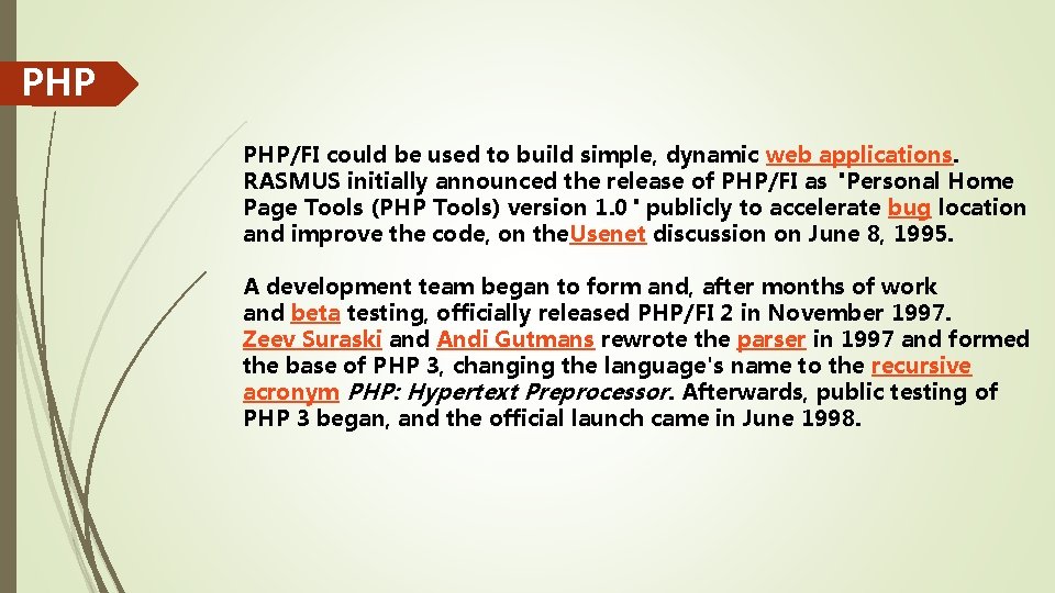 PHP PHP/FI could be used to build simple, dynamic web applications. RASMUS initially announced