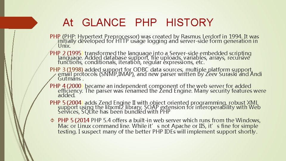 At GLANCE PHP HISTORY PHP (PHP: Hypertext Preprocessor) was created by Rasmus Lerdorf in