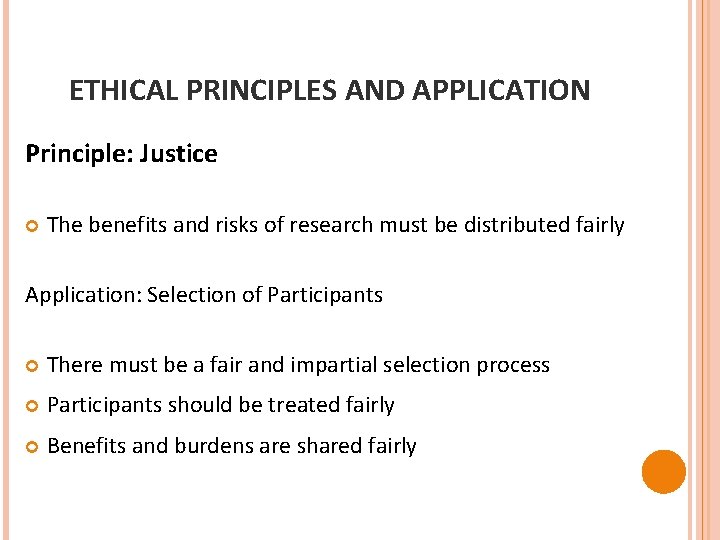 ETHICAL PRINCIPLES AND APPLICATION Principle: Justice The benefits and risks of research must be