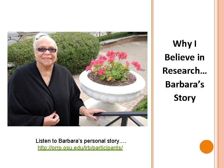 Why I Believe in Research… Barbara’s Story Listen to Barbara’s personal story…. http: //orrp.