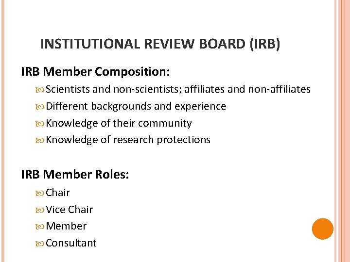 INSTITUTIONAL REVIEW BOARD (IRB) IRB Member Composition: Scientists and non-scientists; affiliates and non-affiliates Different