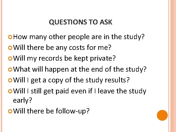 QUESTIONS TO ASK How many other people are in the study? Will there be