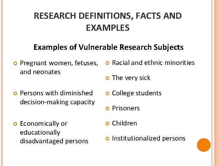 RESEARCH DEFINITIONS, FACTS AND EXAMPLES Examples of Vulnerable Research Subjects Pregnant women, fetuses, and