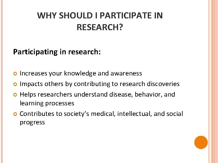 WHY SHOULD I PARTICIPATE IN RESEARCH? Participating in research: Increases your knowledge and awareness