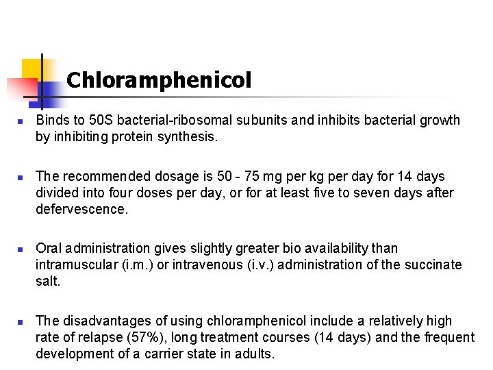 Chloramphenicol n n Binds to 50 S bacterial-ribosomal subunits and inhibits bacterial growth by