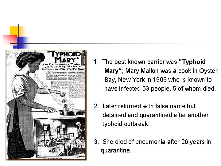 1. The best known carrier was "Typhoid Mary“; Mary Mallon was a cook in