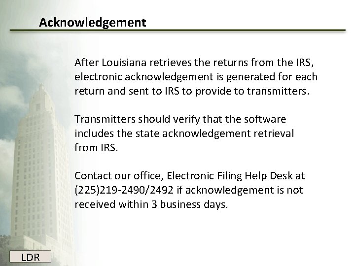 Acknowledgement After Louisiana retrieves the returns from the IRS, electronic acknowledgement is generated for Acknowledgement After Louisiana retrieves the returns from the IRS, electronic acknowledgement is generated for