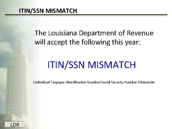 ITIN/SSN MISMATCH The Louisiana Department of Revenue will accept the following this year: ITIN/SSN ITIN/SSN MISMATCH The Louisiana Department of Revenue will accept the following this year: ITIN/SSN