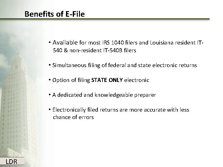 Benefits of E-File • Available for most IRS 1040 filers and Louisiana resident IT- Benefits of E-File • Available for most IRS 1040 filers and Louisiana resident IT-