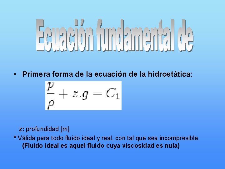  • Primera forma de la ecuación de la hidrostática: z: profundidad [m] *