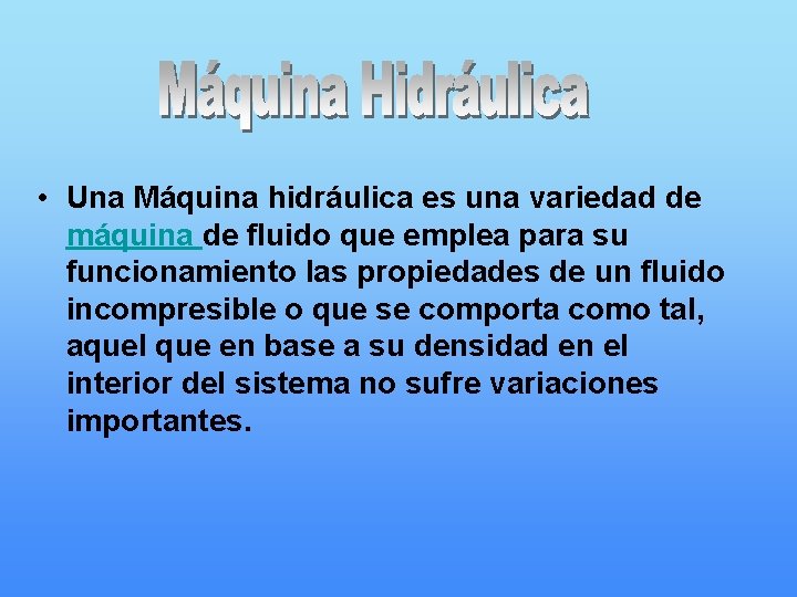  • Una Máquina hidráulica es una variedad de máquina de fluido que emplea