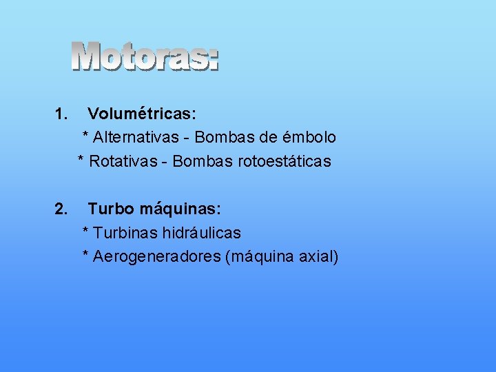 1. Volumétricas: * Alternativas - Bombas de émbolo * Rotativas - Bombas rotoestáticas 2.