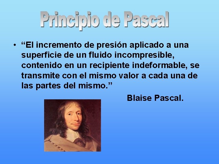  • “El incremento de presión aplicado a una superficie de un fluido incompresible,