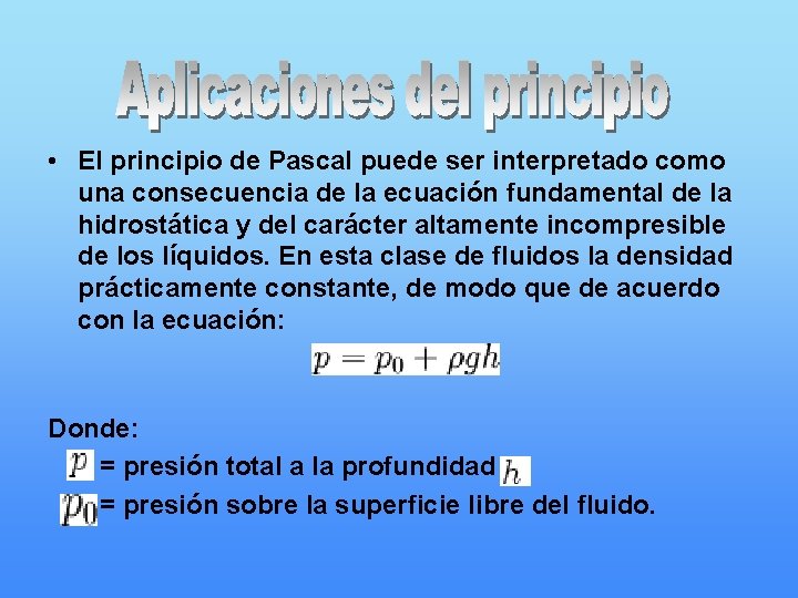  • El principio de Pascal puede ser interpretado como una consecuencia de la