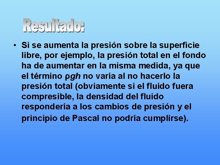  • Si se aumenta la presión sobre la superficie libre, por ejemplo, la