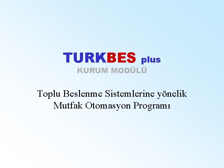 TURKBES plus KURUM MODÜLÜ Toplu Beslenme Sistemlerine yönelik Mutfak Otomasyon Programı 