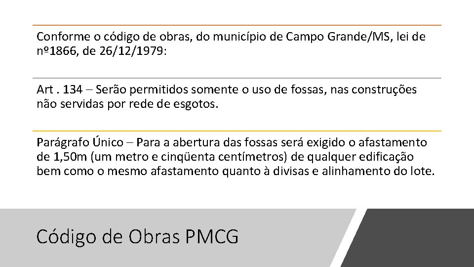 Conforme o código de obras, do município de Campo Grande/MS, lei de nº 1866,