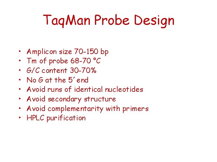 Taq. Man Probe Design • • Amplicon size 70 -150 bp Tm of probe