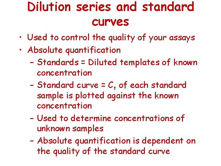 Dilution series and standard curves • Used to control the quality of your assays