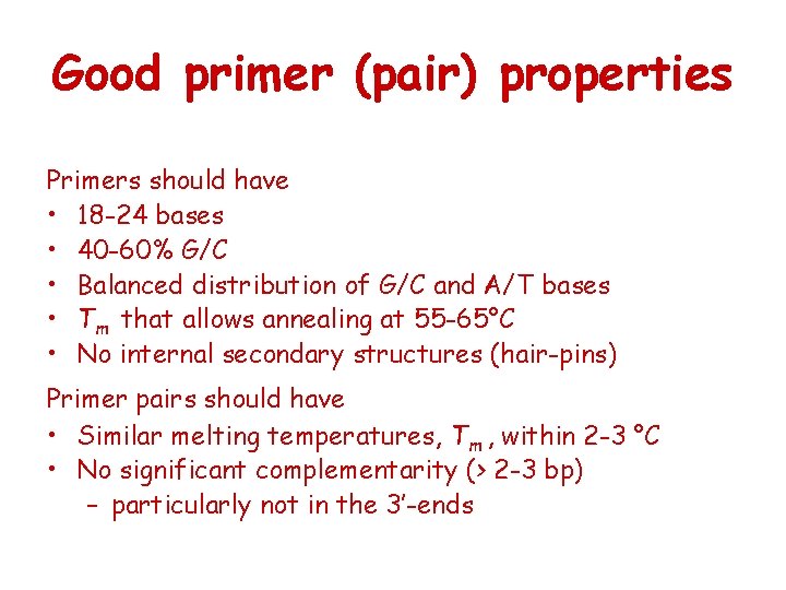 Good primer (pair) properties Primers should have • 18 -24 bases • 40 -60%