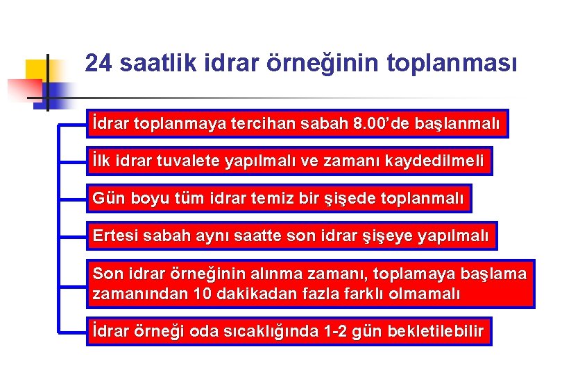 24 saatlik idrar örneğinin toplanması İdrar toplanmaya tercihan sabah 8. 00’de başlanmalı İlk idrar