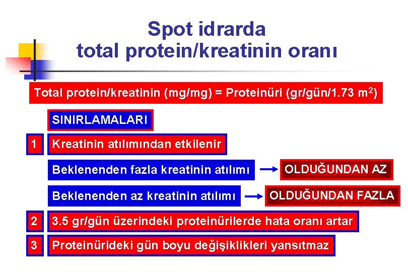 Spot idrarda total protein/kreatinin oranı Total protein/kreatinin (mg/mg) = Proteinüri (gr/gün/1. 73 m 2)