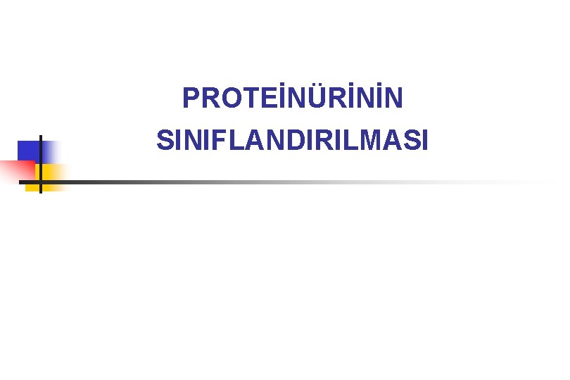 PROTEİNÜRİNİN SINIFLANDIRILMASI 