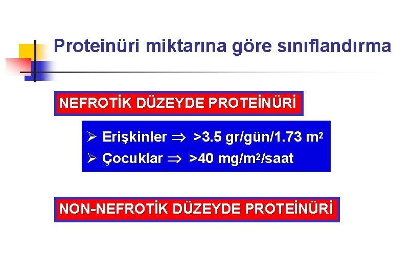 Proteinüri miktarına göre sınıflandırma NEFROTİK DÜZEYDE PROTEİNÜRİ Ø Erişkinler >3. 5 gr/gün/1. 73 m