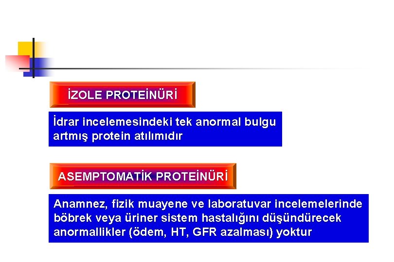 İZOLE PROTEİNÜRİ İdrar incelemesindeki tek anormal bulgu artmış protein atılımıdır ASEMPTOMATİK PROTEİNÜRİ Anamnez, fizik