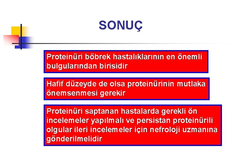 SONUÇ Proteinüri böbrek hastalıklarının en önemli bulgularından birisidir Hafif düzeyde de olsa proteinürinin mutlaka