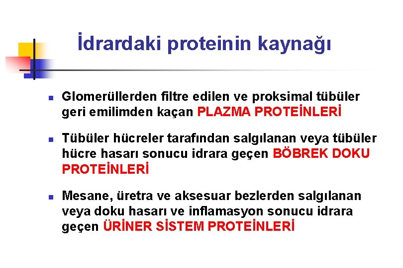 İdrardaki proteinin kaynağı n n n Glomerüllerden filtre edilen ve proksimal tübüler geri emilimden