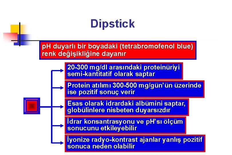 Dipstick p. H duyarlı bir boyadaki (tetrabromofenol blue) renk değişikliğine dayanır 20 -300 mg/dl