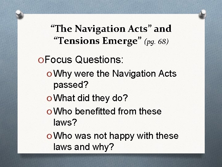 “The Navigation Acts” and “Tensions Emerge” (pg. 68) O Focus Questions: O Why were