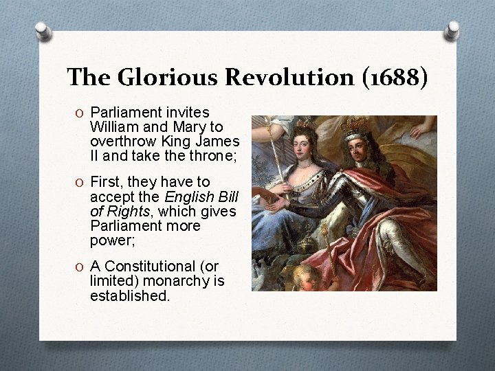 The Glorious Revolution (1688) O Parliament invites William and Mary to overthrow King James